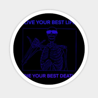 LIVE YOUR BEST LIFE DIE YOUR BEST DEATH BLUE Magnet